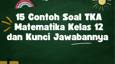 15 Contoh Soal TKA Matematika Kelas 12 dan Kunci Jawabannya 