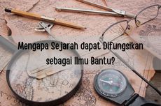 Mengapa Sejarah dapat Difungsikan sebagai Ilmu Bantu?