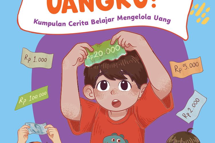 Ke Mana Uangku? Kumpulan Cerita Belajar Mengelola Uang
