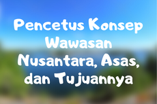 Pencetus Konsep Wawasan Nusantara, Asas, dan Tujuannya