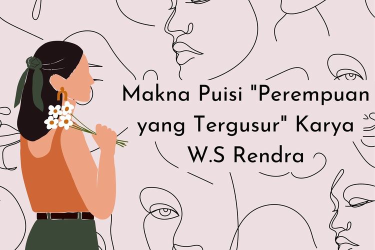 Secara garis besar, makna puisi Perempuan yang Tergusur karya W.S Rendra adalah soal penderitaan dan lika-liku kehidupan perempuan yang tergusur.