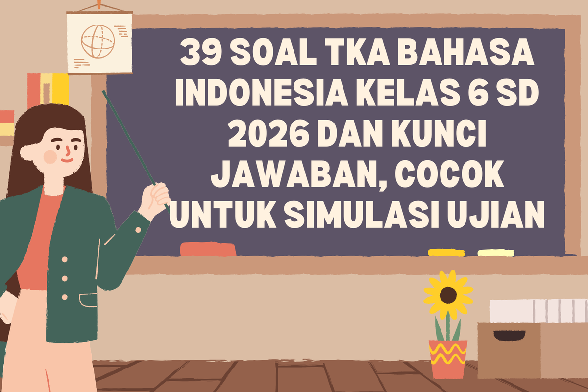 39 Soal TKA Bahasa Indonesia Kelas 6 SD 2026 dan Kunci Jawaban untuk Latihan