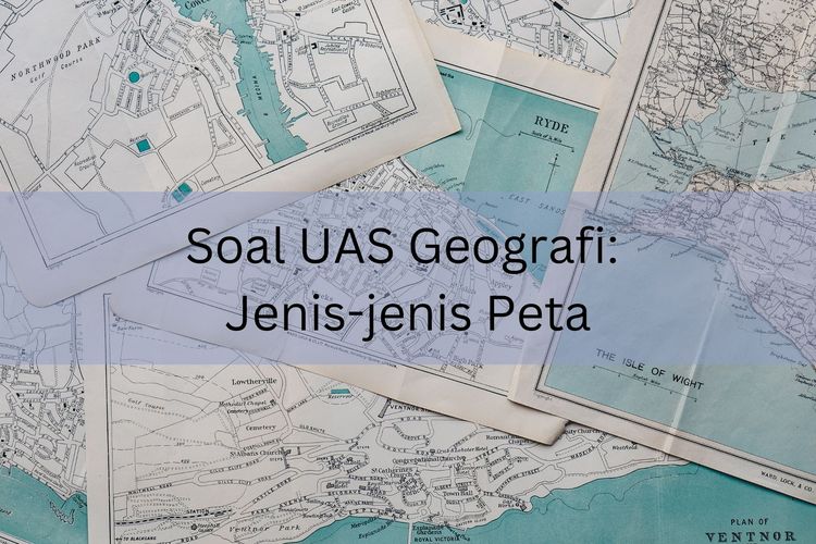 Artikel ini membahas tentang soal UAS Geografi, khususnya yang bertemakan jenis-jenis peta. Simak contoh soal dan pembahasannya di bawah ini!