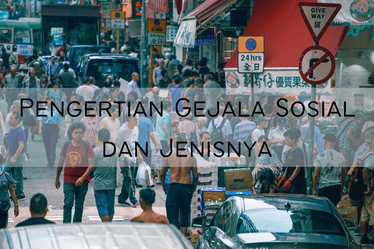 Pengertian Gejala Sosial dan Jenisnya