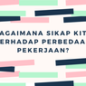 Bagaimana Sikap Kita terhadap Perbedaan Pekerjaan?