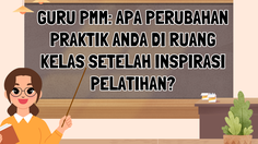 Guru PMM: Apa Perubahan Praktik Anda di Ruang Kelas Setelah Inspirasi Pelatihan?