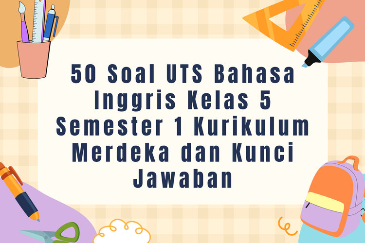 50 Soal UTS Bahasa Inggris Kelas 5 Semester 1 Kurikulum Merdeka dan Kunci Jawaban