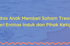 Entitas Anak Membeli Saham Treasuri dari Entitas Induk & Pihak Ketiga