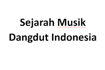 Sejarah Musik Dangdut Indonesia Hingga Perkembangannya Sekarang