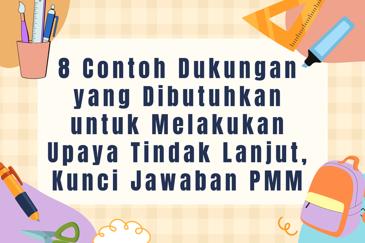 8 Contoh Dukungan yang Dibutuhkan untuk Melakukan Upaya Tindak Lanjut, Kunci Jawaban PMM