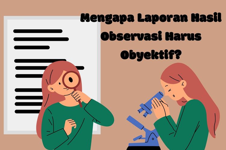 Mengapa laporan hasil observasi harus obyektif? Karena teks ini bertujuan menginformasikan ilmu pengetahuan kepada pembaca.