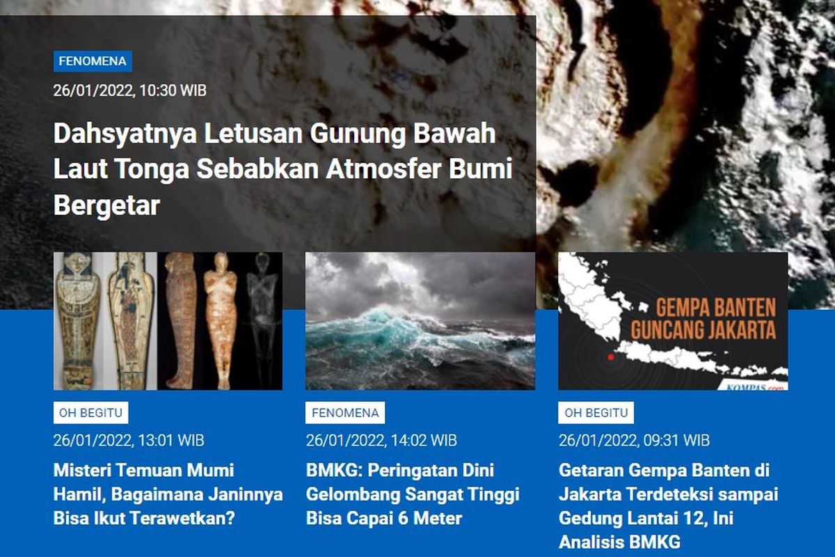 Tangkapan layar berita populer Sains sepanjang Rabu (26/1/2022) hingga Kamis (27/1/2022) pagi. Mulai dari dahsyatnya letusan Gunung Tonga, misteri mumi hamil, peringatan dini gelombang sangat tinggi hingga analisis BMKG terkait getaran gempa Banten hingga Jakarta.