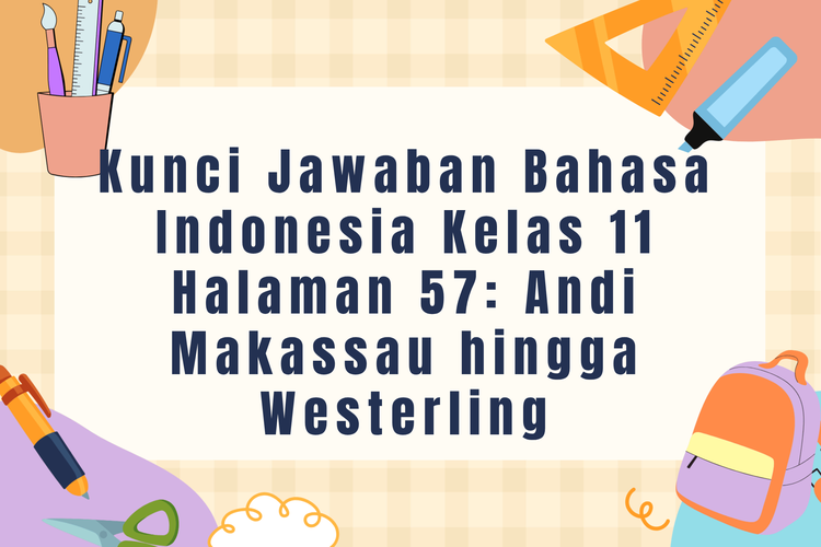 Kunci Jawaban Bahasa Indonesia Kelas 11 Halaman 57: Andi Makassau hingga Westerling