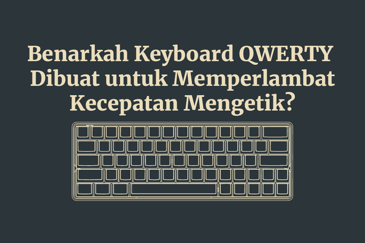 Benarkah Keyboard QWERTY  Dibuat untuk Memperlambat Kecepatan Mengetik?