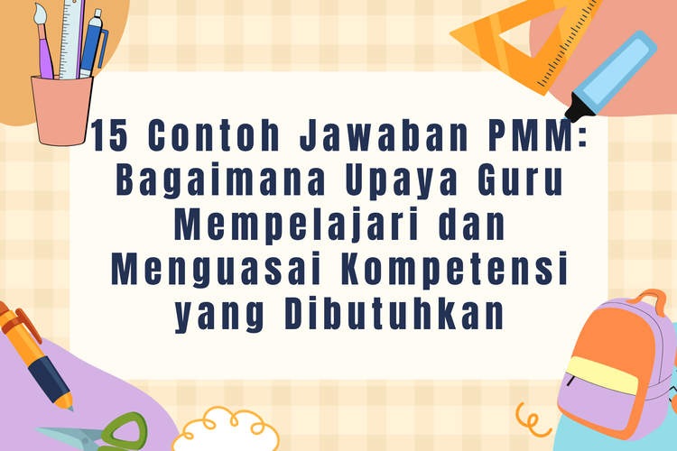 15 Contoh Jawaban PMM: Bagaimana Upaya Guru Mempelajari dan Menguasai Kompetensi yang Dibutuhkan