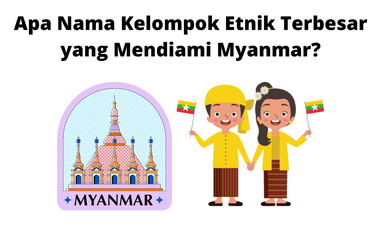 Myanmar dikelilingi oleh banyak negara, tidak mengherankan jika kelompok etnik di negara ini begitu banyak jumlahnya.