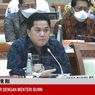 Minta Modal Rp 73,6 Triliun, Erick Thohir: Kami Pastikan PMN Ini Membawa Hasil yang Baik