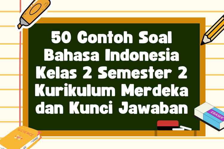 50 Contoh Soal Bahasa Indonesia Kelas 2 Semester 2 Kurikulum Merdeka dan Kunci Jawaban