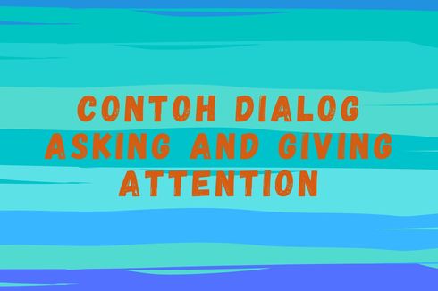 Contoh Dialog Asking and Giving Attention