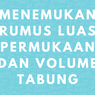 Menemukan Rumus Luas Permukaan dan Volume Tabung