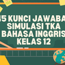 45 Kunci Jawaban Simulasi TKA Bahasa Inggris Kelas 12