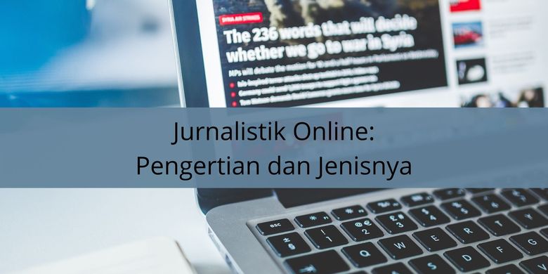 Jurnalistik Online: Pengertian Dan 4 Jenisnya