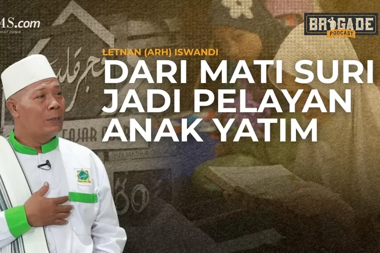 Hijrah Hati Letda Iswandi: Dari Mati Suri Jadi Pelayan Anak Yatim | Brigade Podcast
