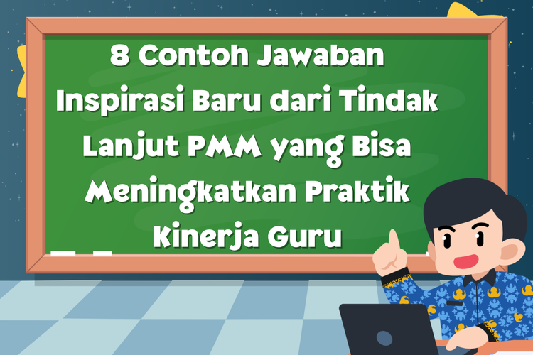 8 Contoh Jawaban Inspirasi Baru dari Tindak Lanjut PMM yang Bisa Meningkatkan Praktik Kinerja Guru