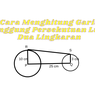 Cara Menghitung Garis Singgung Persekutuan Luar Dua Lingkaran