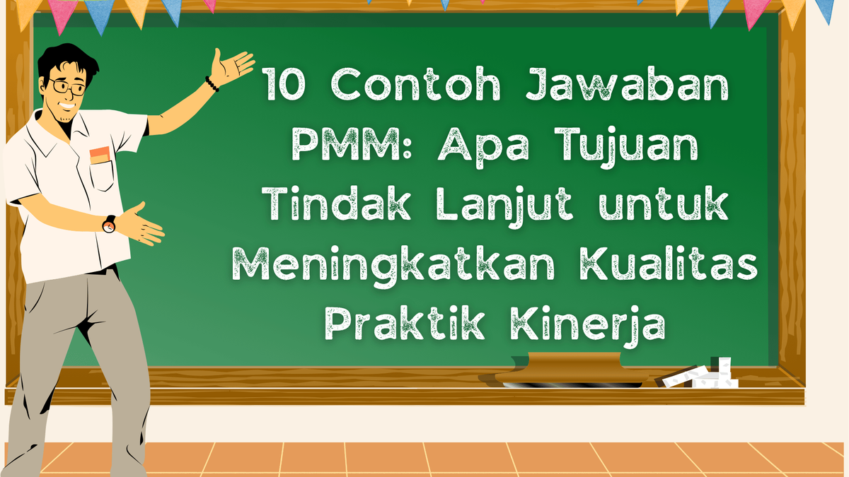 10 Contoh Jawaban PMM: Apa Tujuan Tindak Lanjut untuk Meningkatkan Kualitas Praktik Kinerja