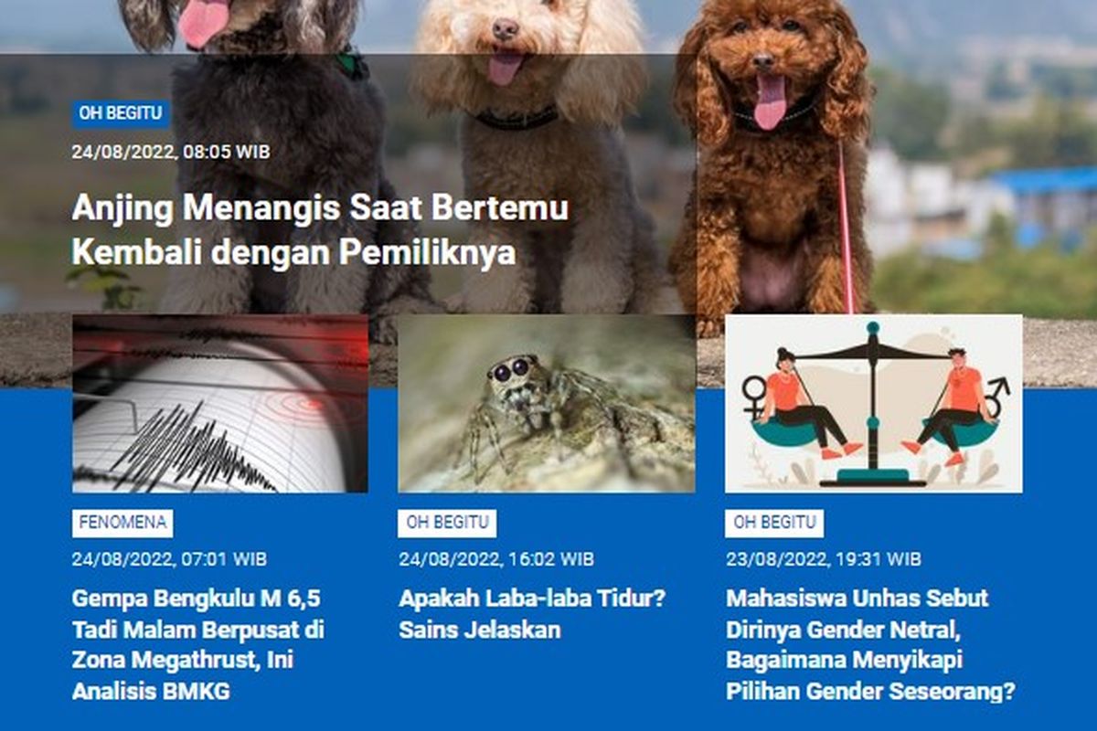 Tangkapan layar berita populer Sains sepanjang Rabu (24/8/2022) hingga Kamis (25/8/2022). Di antaranya, anjing menangis saat bertemu pemiliknya, gempa Bengkulu berpusat di zona megathrust, apakah laba-laba tidur, menyikapi pilihan gender mahasiswa Unhas.