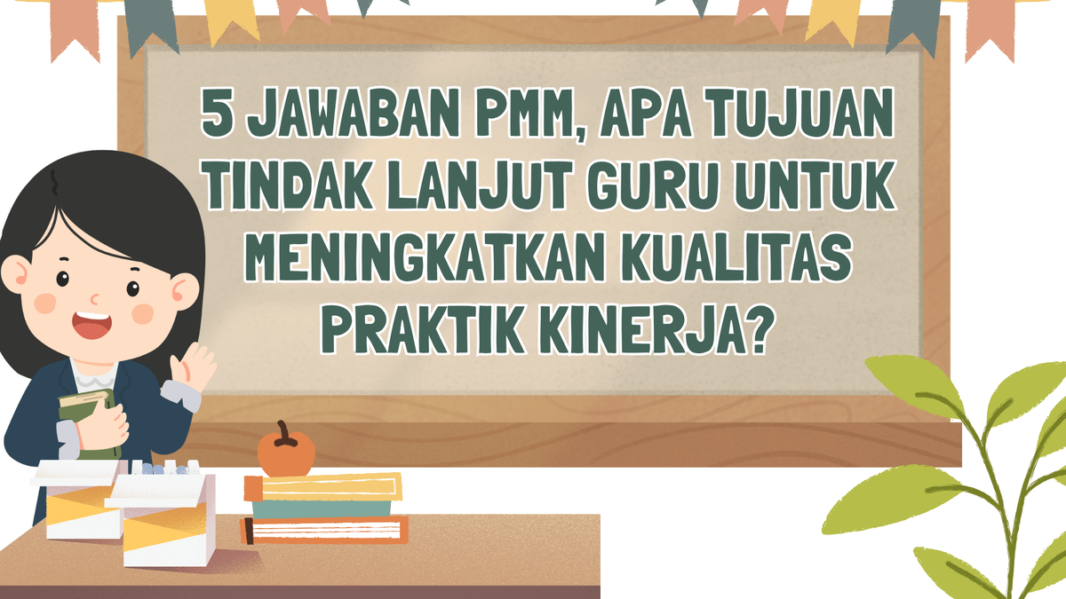 5 Jawaban PMM, Apa Tujuan Tindak Lanjut Guru untuk Meningkatkan Kualitas Praktik Kinerja?