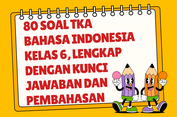 80 Soal TKA Bahasa Indonesia Kelas 6, Lengkap dengan Kunci Jawaban dan Pembahasan