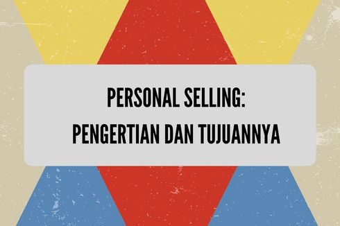 Personal Selling: Pengertian dan Tujuannya