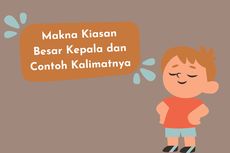 Makna Kiasan Besar Kepala dan Contoh Kalimatnya