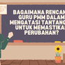 Bagaimana Rencana Guru PMM dalam Mengatasi Tantangan untuk Memastikan Perubahan?