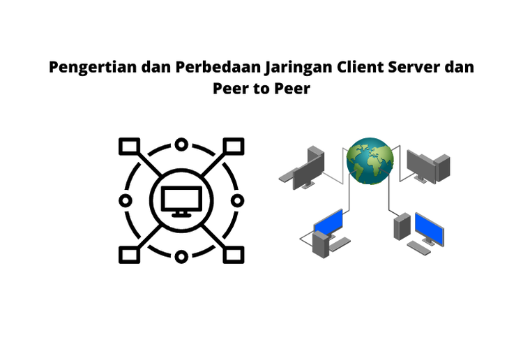 Pengertian Dan Perbedaaan Jaringan Client Server Dan Peer To Peer