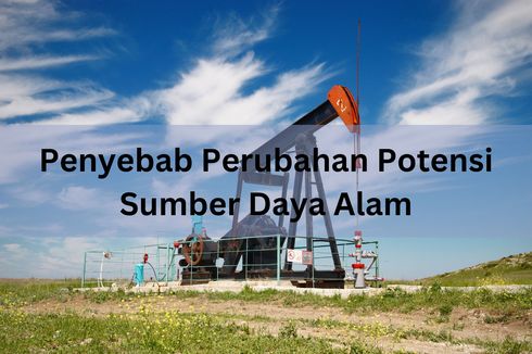 Penyebab Perubahan Potensi Sumber Daya Alam