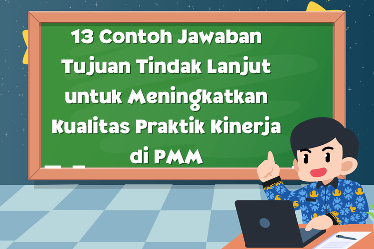 13 Contoh Jawaban Tujuan Tindak Lanjut untuk Meningkatkan Kualitas Praktik Kinerja di PMM