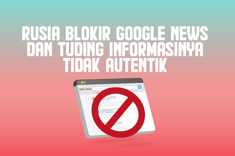 Rusia Blokir Google News dan Tuding Informasinya Tidak Autentik
