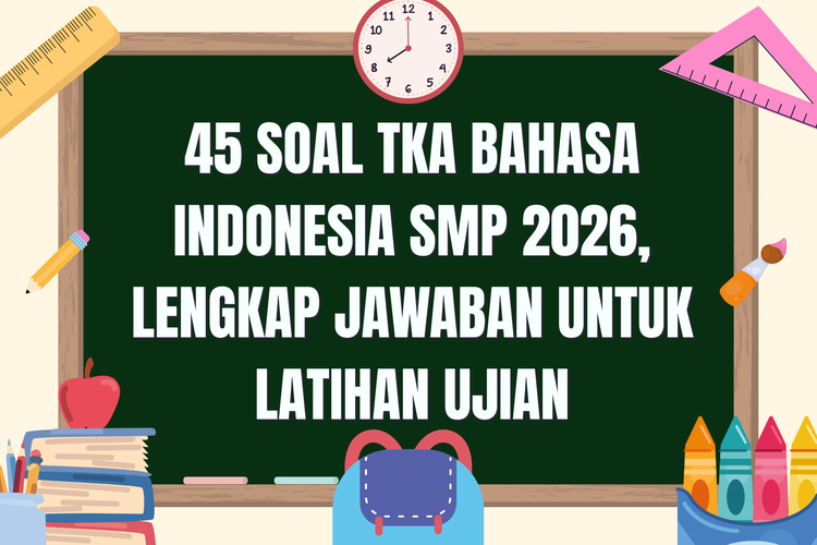 45 Soal TKA Bahasa Indonesia SMP 2026, Lengkap Jawaban untuk Latihan Ujian