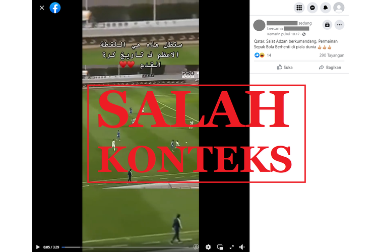 Tangkapan layar unggahan dengan narasi hoaks di sebuah akun Facebook, Rabu (23/11/2022), soal video pertandingan Piala Dunia 2022 di Qatar yang dihentikan karena azan. Faktanya, itu merupakan pertandingan Piala Arab Saudi 2018, antara Al Feiha dengan tim Al Fateh di Stadion King Salman. Tidak ada kaitannya dengan Piala Dunia.