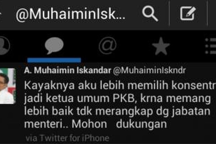 Kicauan Ketua Umum Partai Kebangkitan Bangsa, Muhaimin Iskandar dalam akun twitternya @MuhaiminIskndr, yang menyatakan dirinya lebih memilih menjadi Ketum partai dibanding menjadi Menteri pada kabinet Presiden Joko Widodo dan Wakil Presiden Jusuf Kalla, Selasa (21/10/2014)