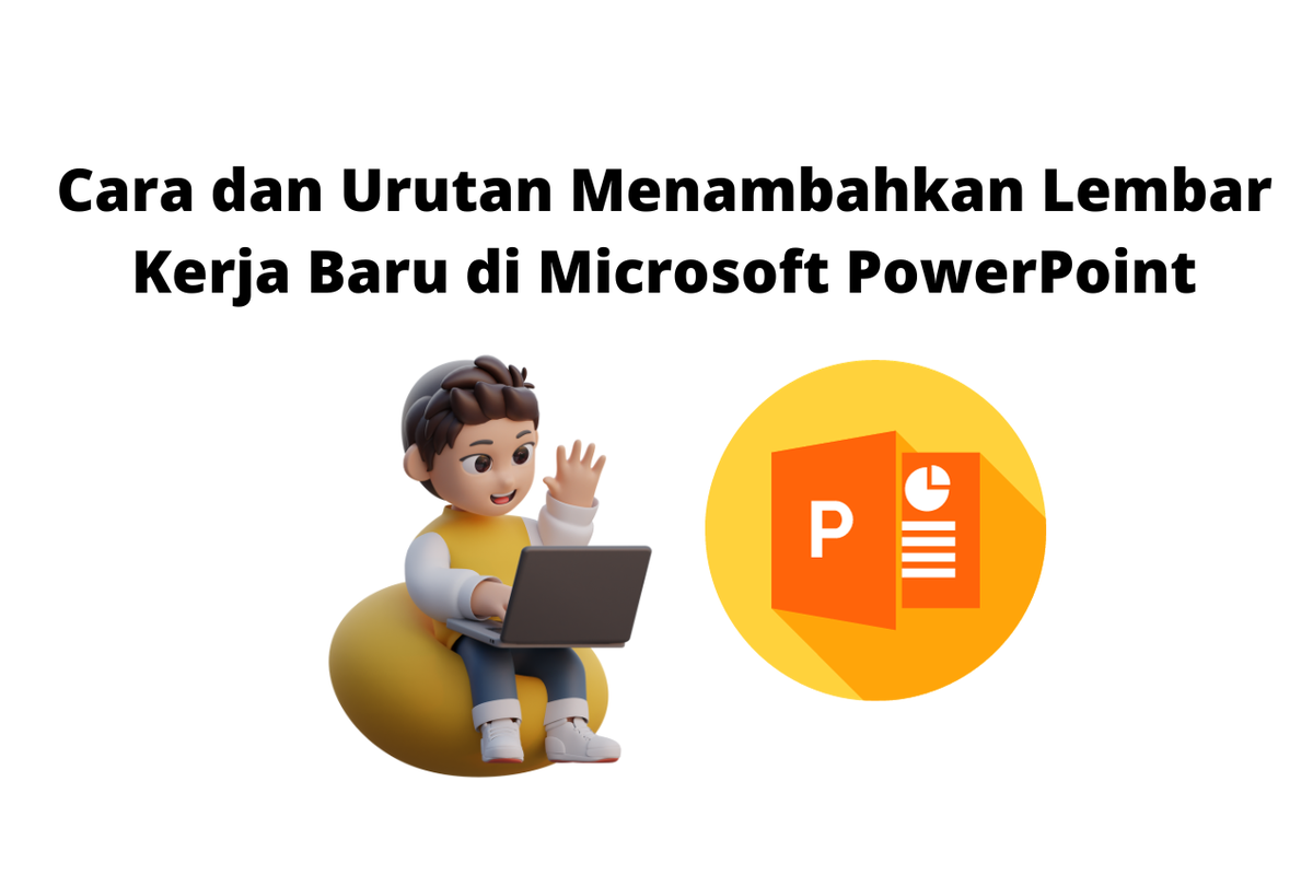 Cara dan Urutan Menambahkan Lembar Kerja Baru di Microsoft PowerPoint