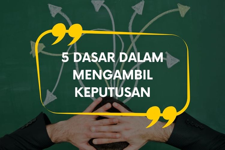 5 Dasar dalam Mengambil Keputusan dan Penjelasannya