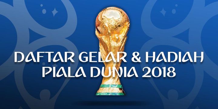 Daftar Gelar Dan Hadiah Piala Dunia 2018