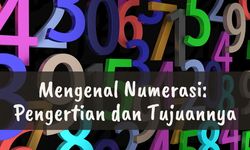 Mengenal Numerasi: Pengertian dan Tujuannya