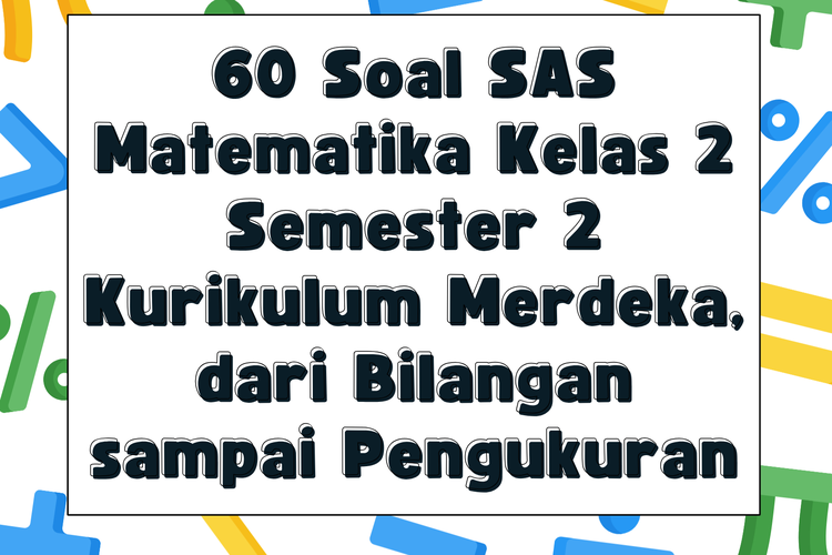 60 Soal SAS Matematika Kelas 2 Semester 2 Kurikulum Merdeka, dari Bilangan sampai Pengukuran