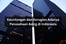 Keuntungan dan Kerugian Adanya Perusahaan Asing di Indonesia