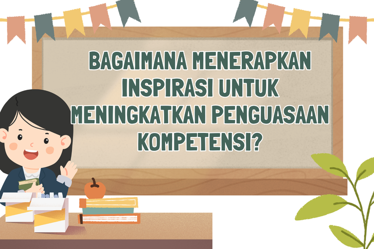 Bagaimana Menerapkan Inspirasi untuk Meningkatkan Penguasaan Kompetensi?